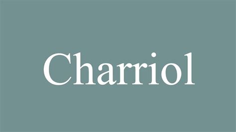 How to Pronounce ''Charriol'' Correctly in French .